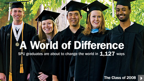 A world of difference. SPU graduates are about to change the world in 1,127 ways. The Class of 2008.