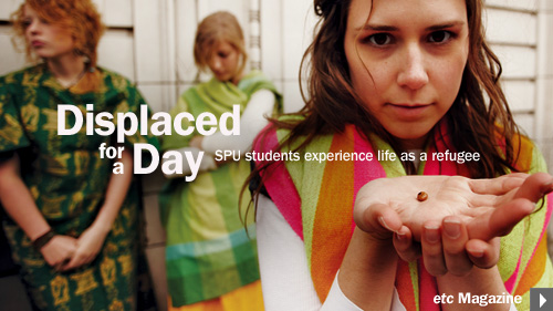  Displaced for a day. SPU students experience life as a refugee. etc Magazine 