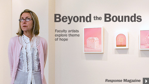 Beyond the Bounds. Faculty artists explore the theme of hope. Response Magazine