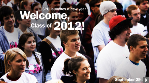 Welcome Class of 2012! SPU lauches a new year! September 29