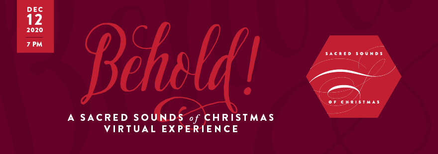 Behold! A Sacred Sounds of Christmas Virtual Experience, Dec. 12, 7 p.m.